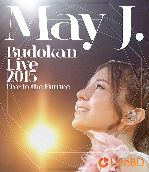 May J. Budokan Live 2015～Live to the Future～(2BD) (2015) BD蓝光原盘 53.3G_Blu-ray_BDMV_BDISO_