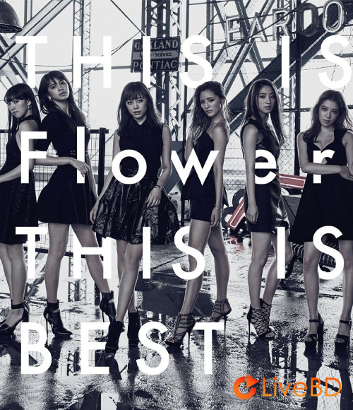 Flower THIS IS Flower THIS IS BEST (2BD) (2016) BD蓝光原盘 33.5G_Blu-ray_BDMV_BDISO_