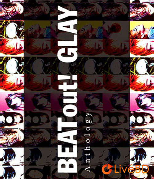 GLAY BEAT out! Anthology (2016) BD蓝光原盘 43.8G_Blu-ray_BDMV_BDISO_