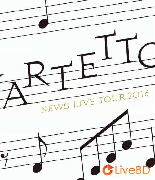 NEWS LIVE TOUR 2016 QUARTETTO [初回盤] (4BD) (2016) BD蓝光原盘 98.4G