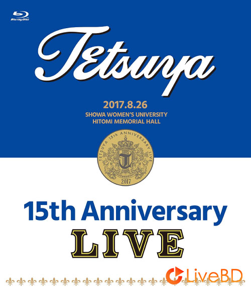 小川哲也 TETSUYA 15th ANNIVERSARY LIVE (2017) BD蓝光原盘 41.1G