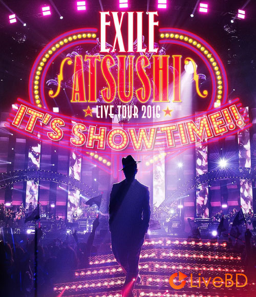 EXILE ATSUSHI LIVE TOUR 2016 IT′S SHOW TIME!! [豪華盤] (3BD) (2017) BD蓝光原盘 79.6G