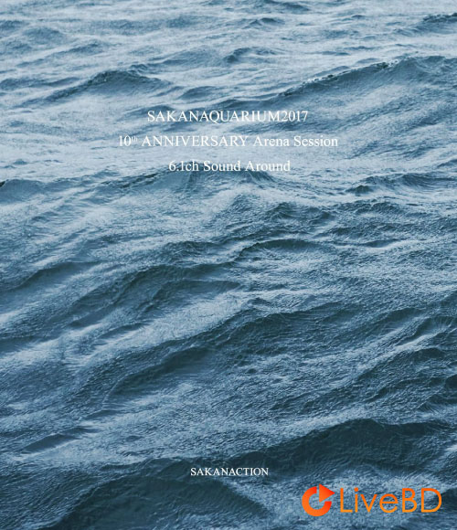 サカナクション SAKANAQUARIUM 2017 10th ANNIVERSARY Arena Session 6.1ch Sound Around (2018) BD蓝光原盘 43.2G_Blu-ray_BDMV_BDISO_