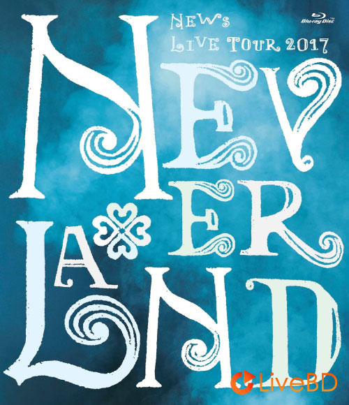 NEWS LIVE TOUR 2017 NEVERLAND [初回盤] (4BD) (2018) BD蓝光原盘 102.3G_Blu-ray_BDMV_BDISO_