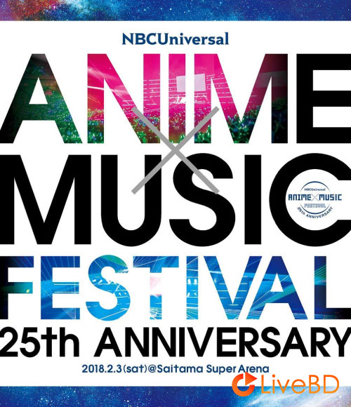 NBCUniversal ANIME x MUSIC FESTIVAL～25th ANNIVERSARY～(2018) BD蓝光原盘 46.1G