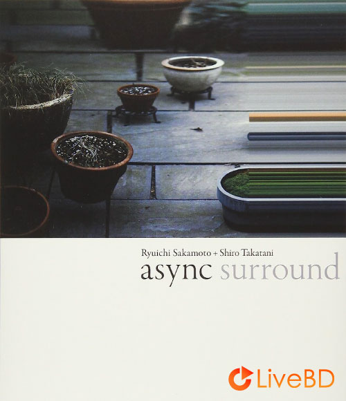 坂本龍一 & 高谷史郎 async surround (2018) BD蓝光原盘 24.3G_Blu-ray_BDMV_BDISO_ 坂本龍一 & 高谷史郎 async surround (2018) BD蓝光原盘 24.3G_Blu-ray_BDMV_BDISO_
