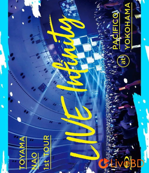 東山奈央 1st TOUR「LIVE Infinity」at パシフィコ横浜 (2019) BD蓝光原盘 44.7G