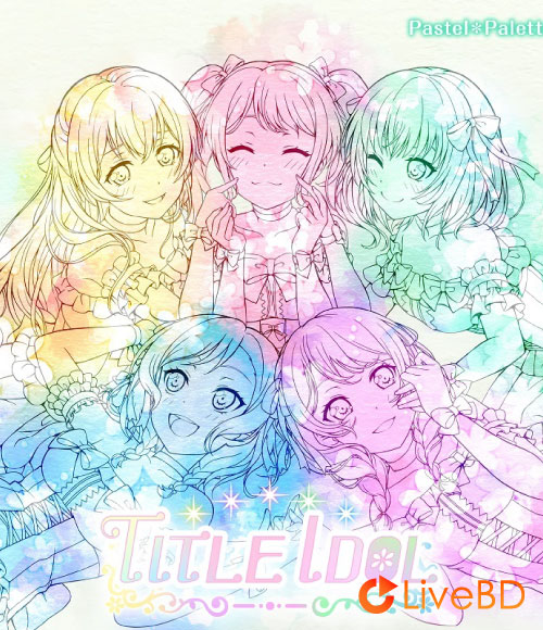 BanG Dream! Pastel*Palettes TITLE IDOL [Blu-ray付生産限定盤] (2BD) (2021) BD蓝光原盘 34.5G