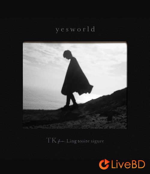 TK from 凛として時雨 yesworld [初回生産限定盤] (2021) BD蓝光原盘 37.1G