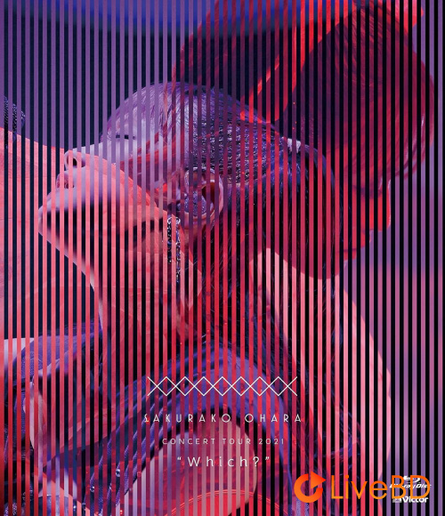 大原櫻子 CONCERT TOUR 2021～Which～(2021) BD蓝光原盘 39.9G_Blu-ray_BDMV_BDISO_