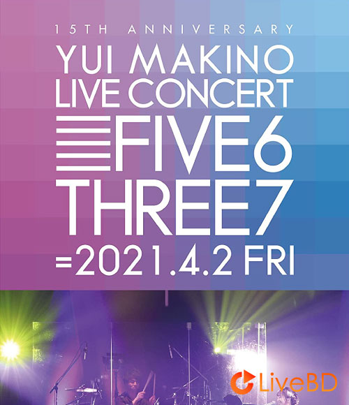 牧野由依 YUI MAKINO LIVE CONCERT FIVE6THREE7 (2021) BD蓝光原盘 38.1G
