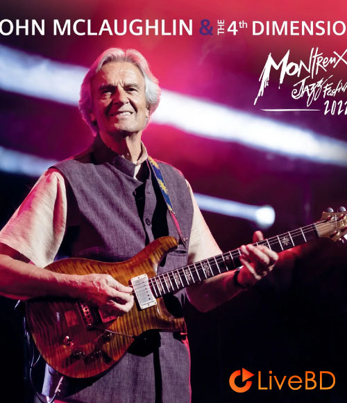 John McLaughlin & The 4th Dimension – Montreux Jazz Festival 2022 (2025) BD蓝光原盘 18.9G_Blu-ray_BDMV_BDISO_